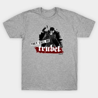 They call me Trubel T-Shirt